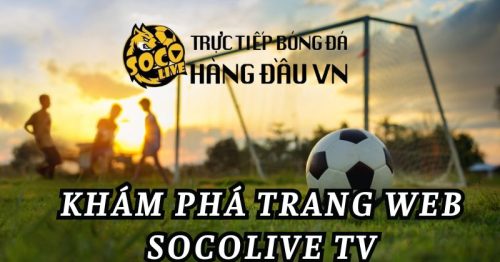 Socolive TV – Trang cá cược bóng đá trực tuyến hấp dẫn