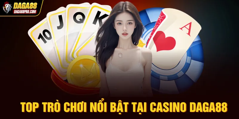 Top trò chơi nổi bật tại Casino Daga88